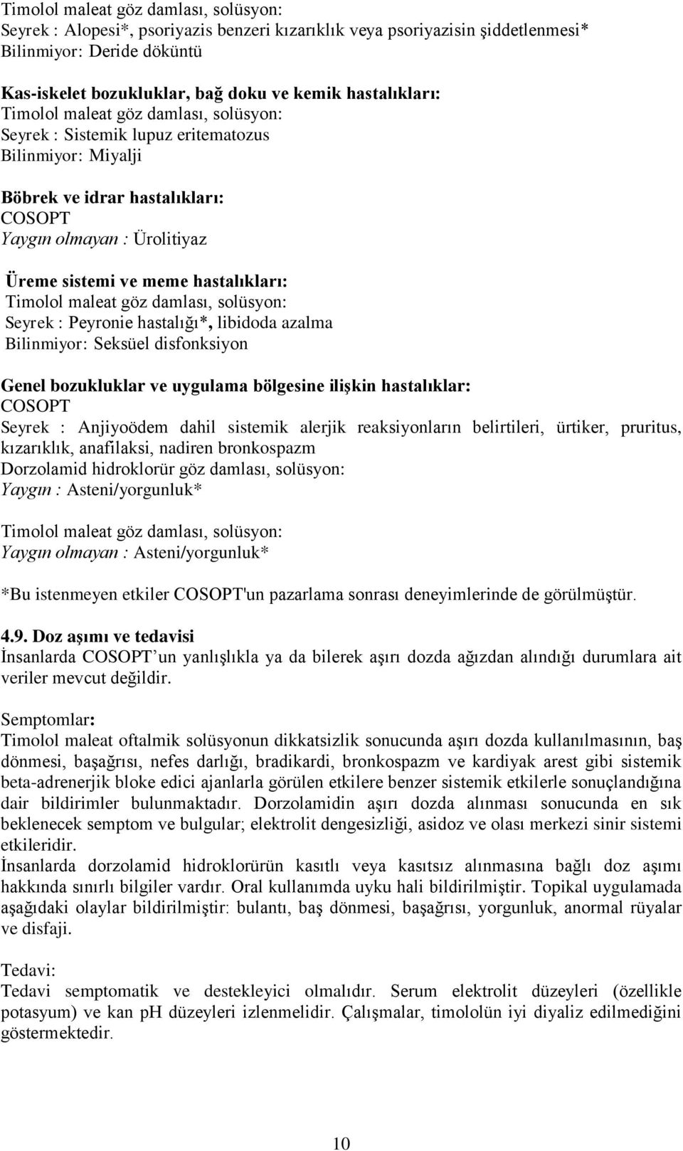 disfonksiyon Genel bozukluklar ve uygulama bölgesine ilişkin hastalıklar: COSOPT Seyrek : Anjiyoödem dahil sistemik alerjik reaksiyonların belirtileri, ürtiker, pruritus, kızarıklık, anafilaksi,