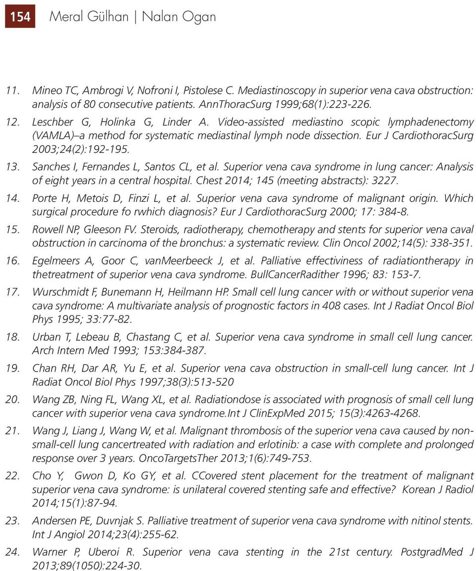 Sanches I, Fernandes L, Santos CL, et al. Superior vena cava syndrome in lung cancer: Analysis of eight years in a central hospital. Chest 2014; 145 (meeting abstracts): 3227. 14. Porte H, Metois D, Finzi L, et al.