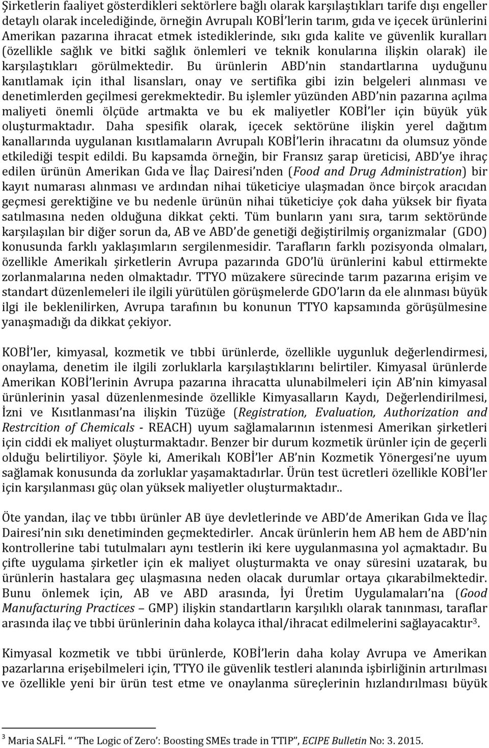 Bu ürünlerin ABD nin standartlarına uyduğunu kanıtlamak için ithal lisansları, onay ve sertifika gibi izin belgeleri alınması ve denetimlerden geçilmesi gerekmektedir.