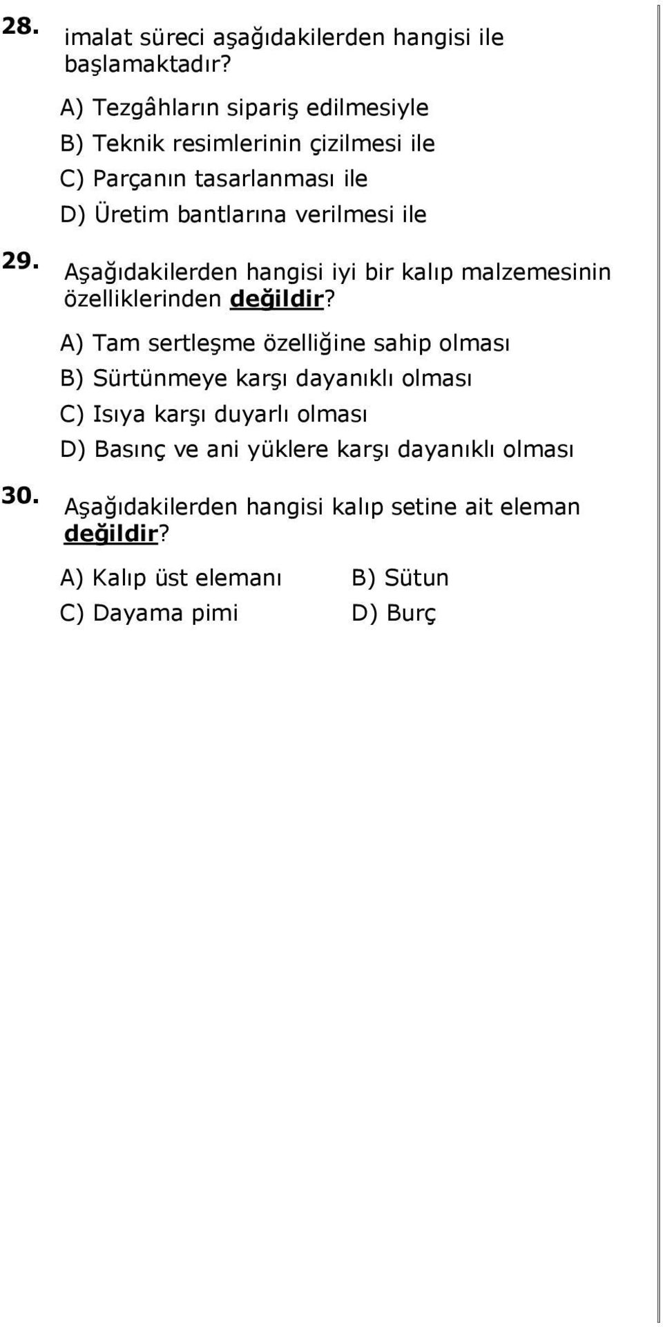 verilmesi ile hangisi iyi bir kalıp malzemesinin özelliklerinden A) Tam sertleşme özelliğine sahip olması B) Sürtünmeye