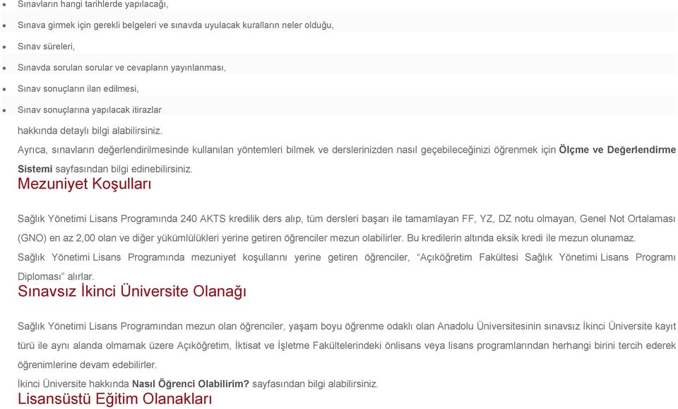 Ayrıca, sınavların değerlendirilmesinde kullanılan yöntemleri bilmek ve derslerinizden nasıl geçebileceğinizi öğrenmek için Ölçme ve Değerlendirme Sistemi sayfasından bilgi edinebilirsiniz.