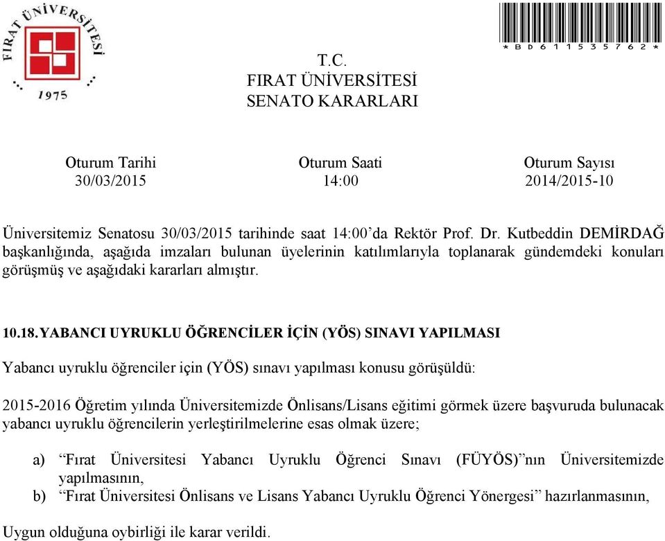 yılında Üniversitemizde Önlisans/Lisans eğitimi görmek üzere başvuruda bulunacak yabancı uyruklu öğrencilerin yerleştirilmelerine esas olmak üzere; a)