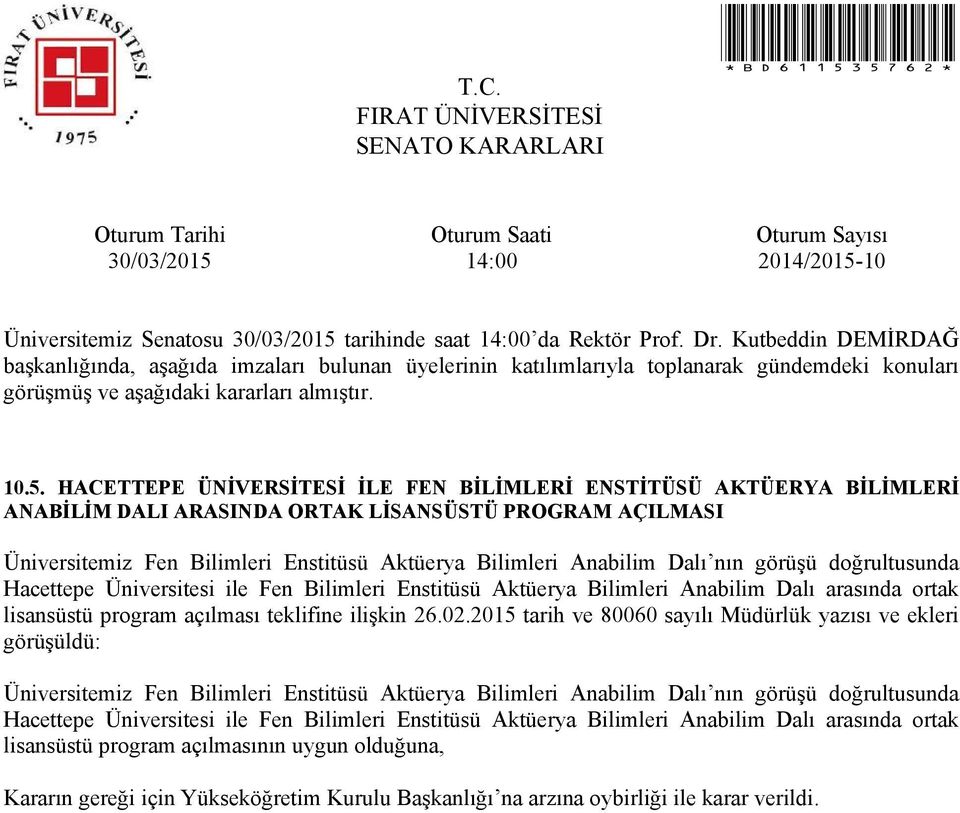 nın görüşü doğrultusunda Hacettepe Üniversitesi ile Fen Bilimleri Enstitüsü Aktüerya Bilimleri Anabilim Dalı arasında ortak lisansüstü program açılması teklifine ilişkin 26.02.