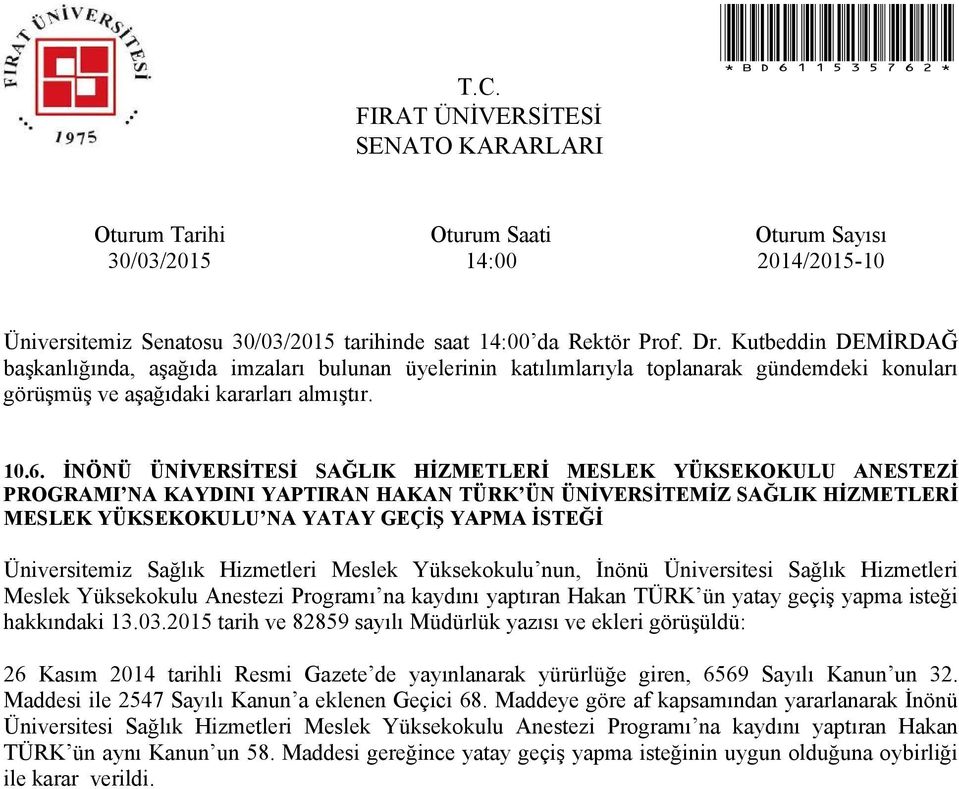 Üniversitemiz Sağlık Hizmetleri Meslek Yüksekokulu nun, İnönü Üniversitesi Sağlık Hizmetleri Meslek Yüksekokulu Anestezi Programı na kaydını yaptıran Hakan TÜRK ün yatay geçiş yapma isteği hakkındaki