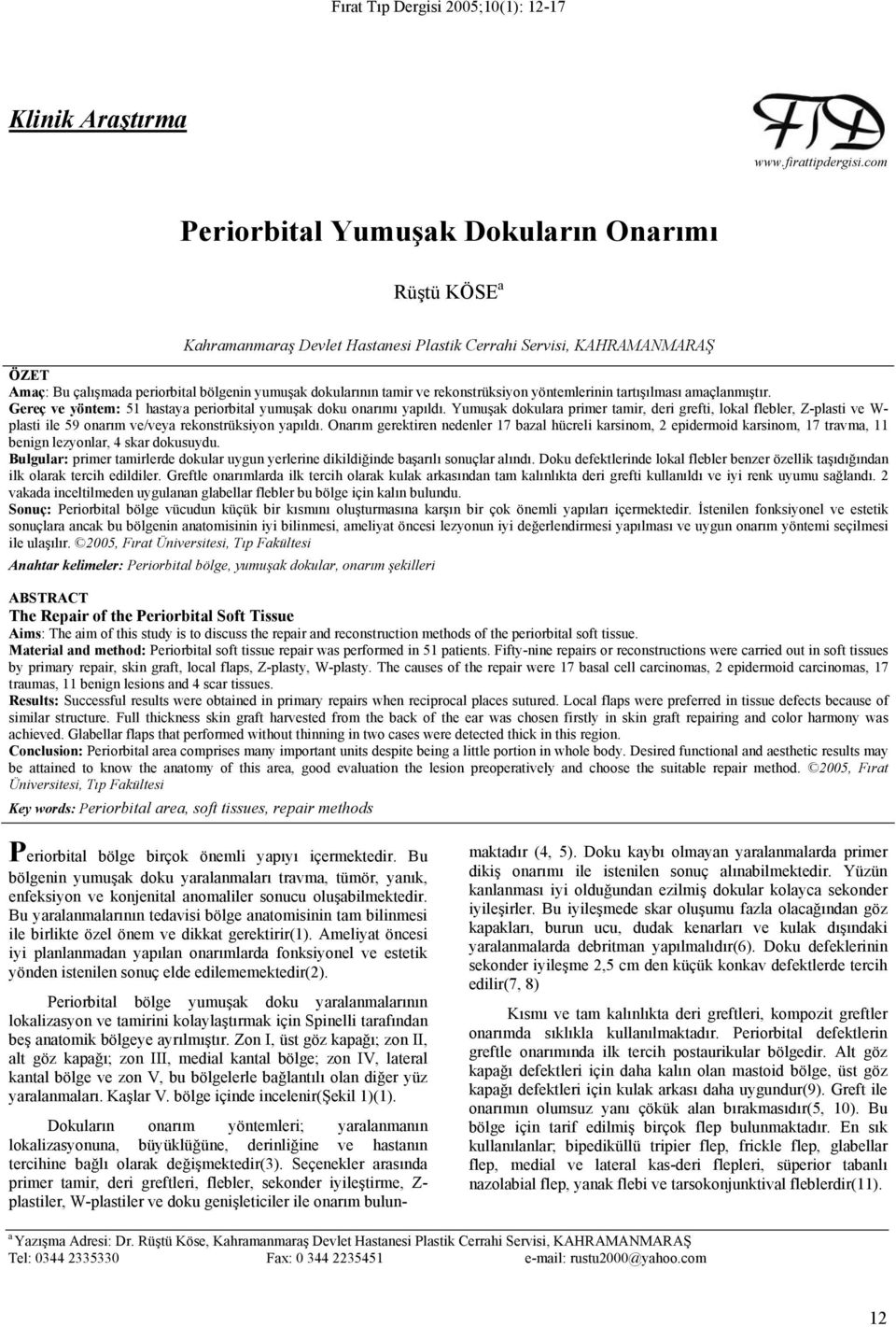 rekonstrüksiyon yöntemlerinin tartışılması amaçlanmıştır. Gereç ve yöntem: 51 hastaya periorbital yumuşak doku onarımı yapıldı.