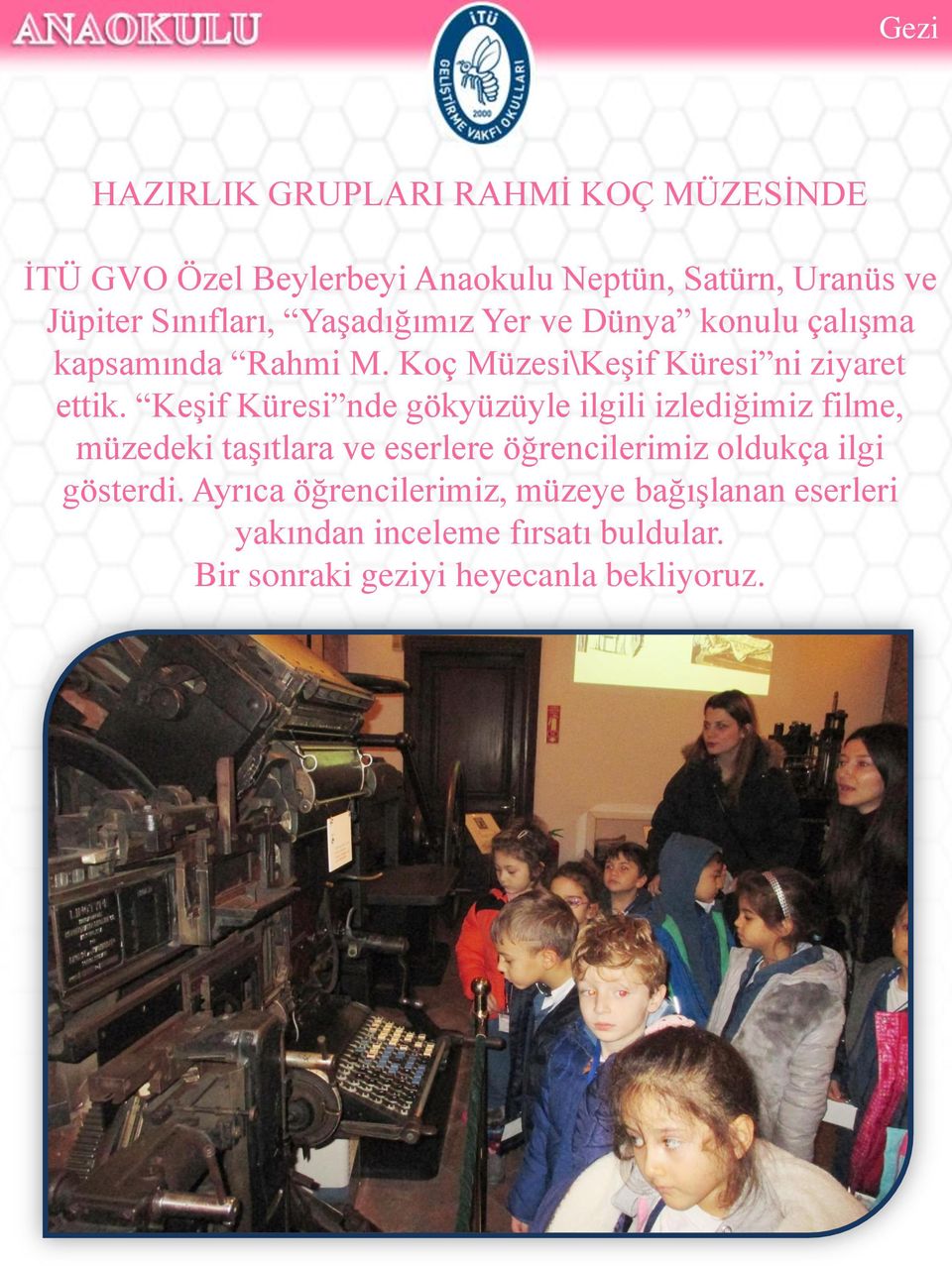 Keşif Küresi nde gökyüzüyle ilgili izlediğimiz filme, müzedeki taşıtlara ve eserlere öğrencilerimiz oldukça ilgi