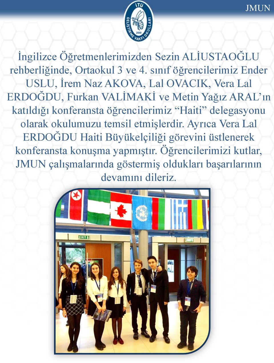 katıldığı konferansta öğrencilerimiz Haiti delegasyonu olarak okulumuzu temsil etmişlerdir.