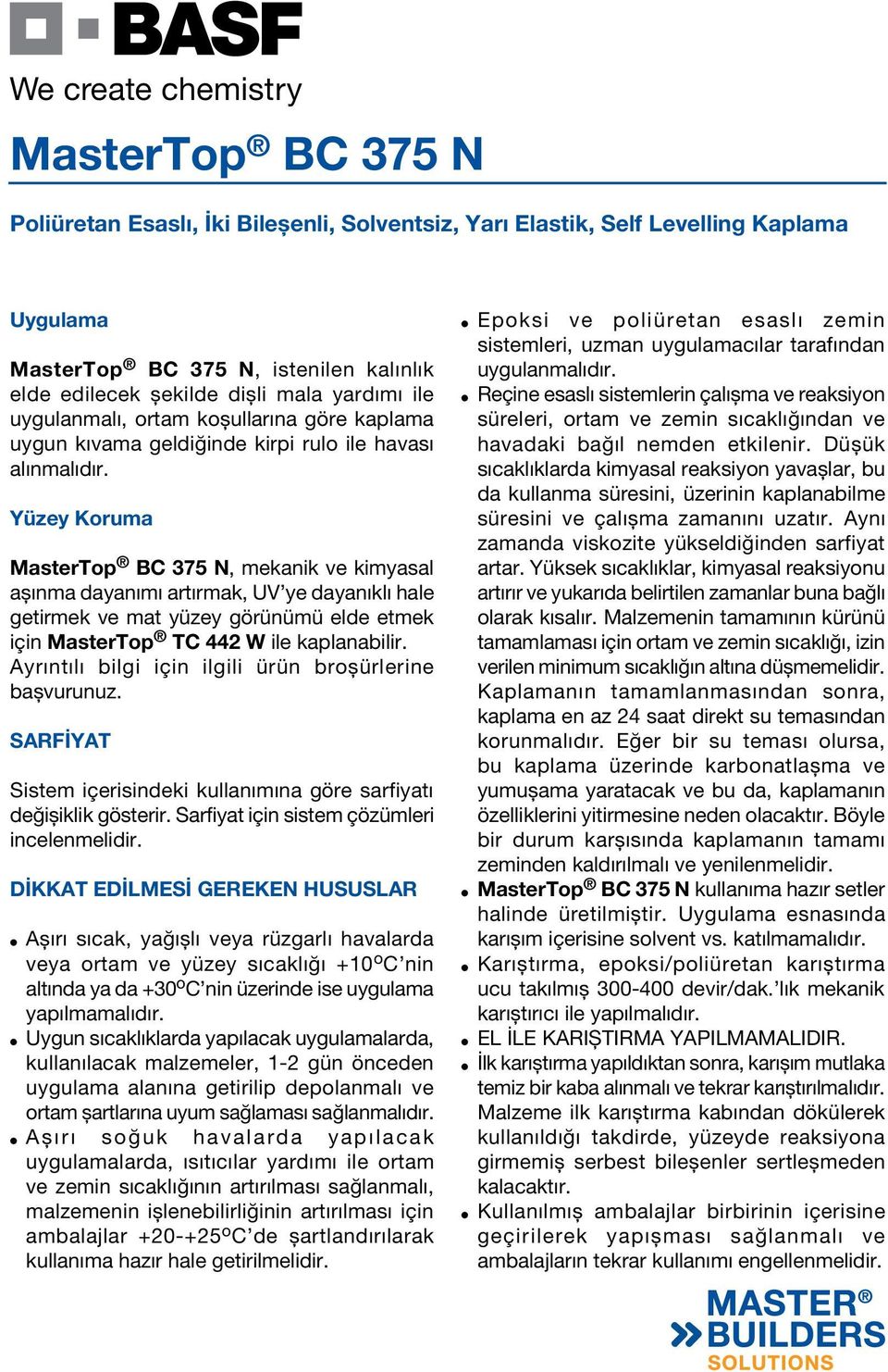 Ayrıntılı bilgi için ilgili ürün broşürlerine başvurunuz. SARFİYAT Sistem içerisindeki kullanımına göre sarfiyatı değişiklik gösterir. Sarfiyat için sistem çözümleri incelenmelidir.