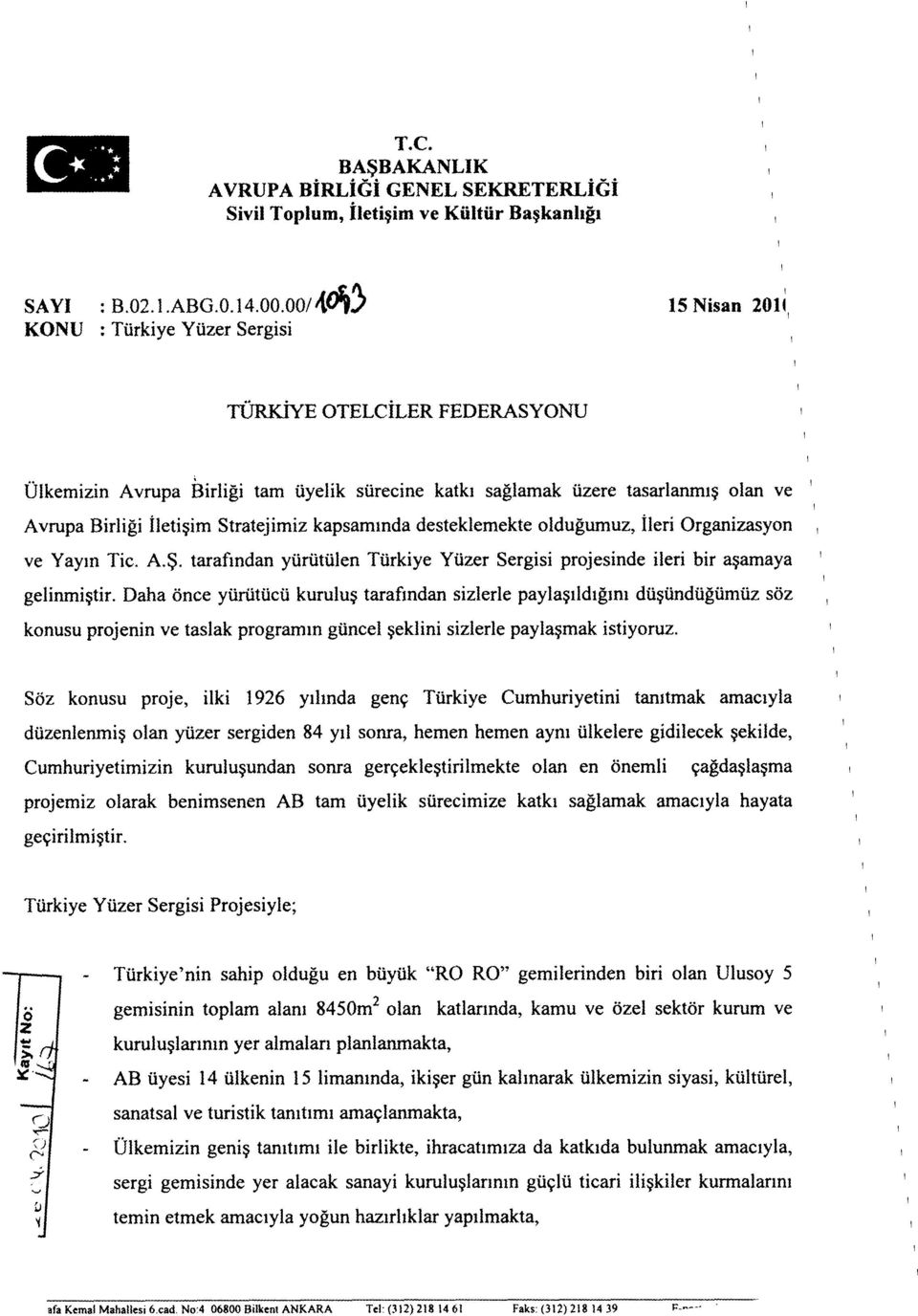 desteklemekte oldugumuz, ler Organzasyon ve Yayn Tc. A.s. tarafndan yürütülen Türkye Yüzer Sergs projesnde ler br asamaya gelnmstr.