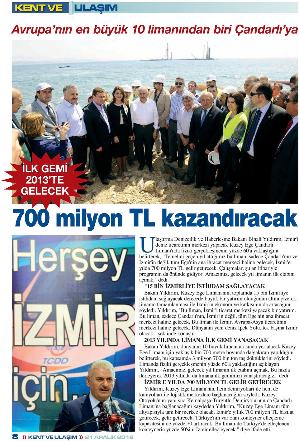 Çandarlı'nın ve İzmir'in değil, tüm Ege'nin ana ihracat merkezi haline gelecek, İzmir'e yılda 700 milyon TL gelir getirecek. Çalışmalar, şu an itibariyle programın da önünde gidiyor.