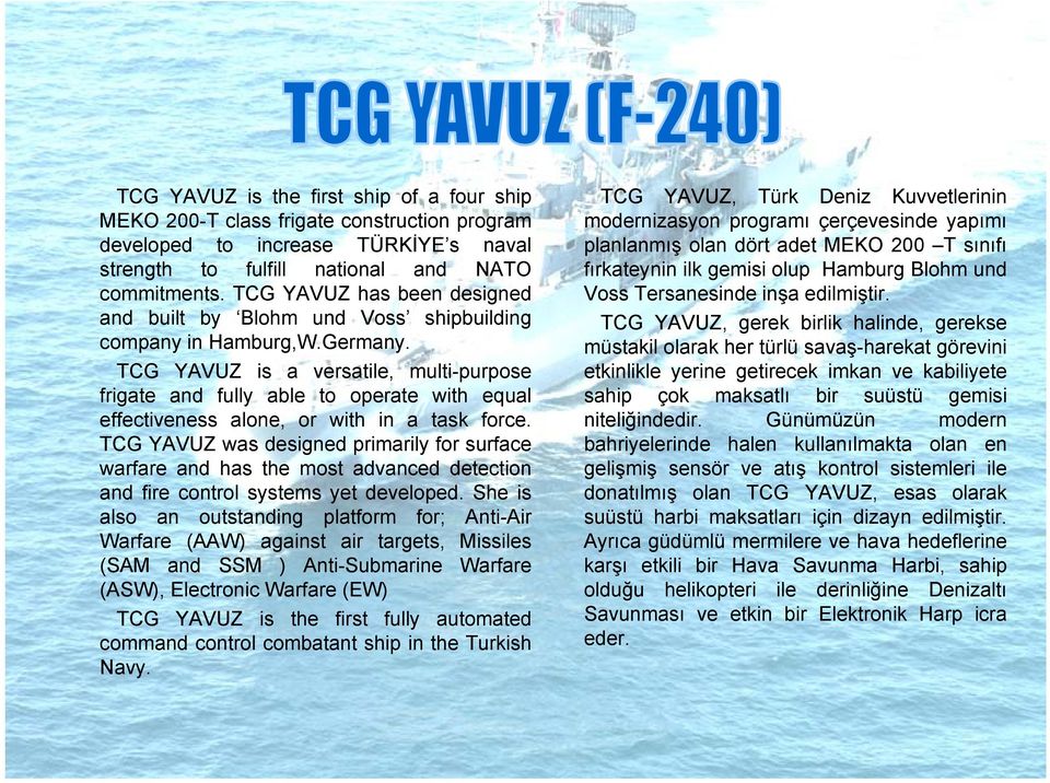 TCG YAVUZ has been designed and built by Blohm und Voss shipbuilding company in Hamburg,W.Germany.