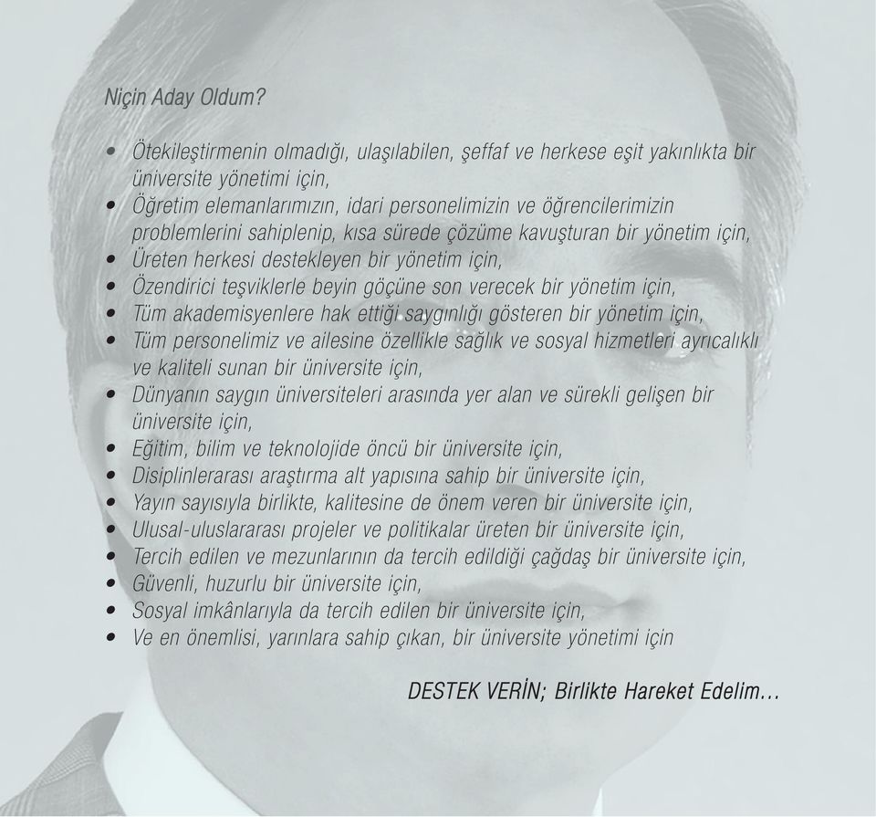 kısa sürede çözüme kavuşturan bir yönetim için, Üreten herkesi destekleyen bir yönetim için, Özendirici teşviklerle beyin göçüne son verecek bir yönetim için, Tüm akademisyenlere hak ettiği