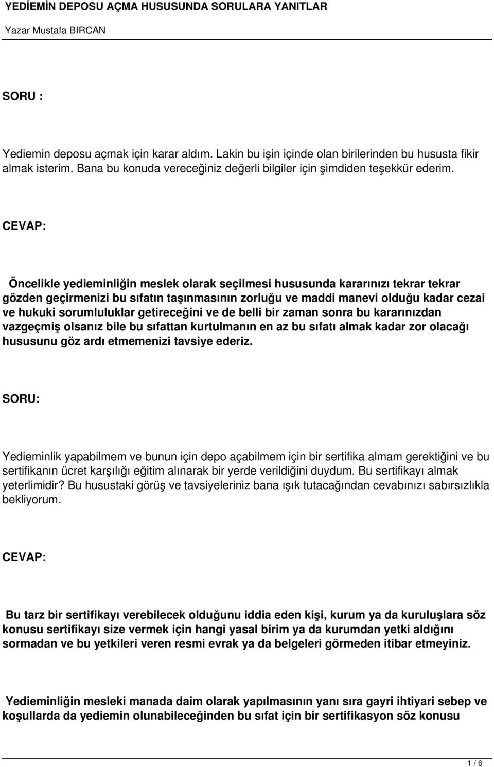 getireceğini ve de belli bir zaman sonra bu kararınızdan vazgeçmiş olsanız bile bu sıfattan kurtulmanın en az bu sıfatı almak kadar zor olacağı hususunu göz ardı etmemenizi tavsiye ederiz.