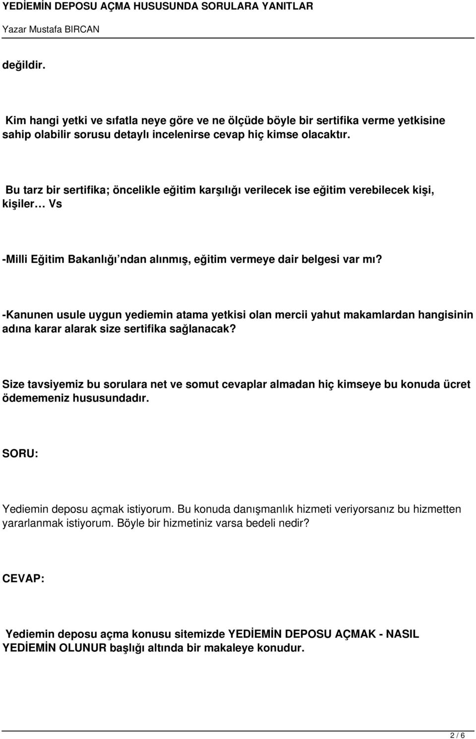 -Kanunen usule uygun yediemin atama yetkisi olan mercii yahut makamlardan hangisinin adına karar alarak size sertifika sağlanacak?