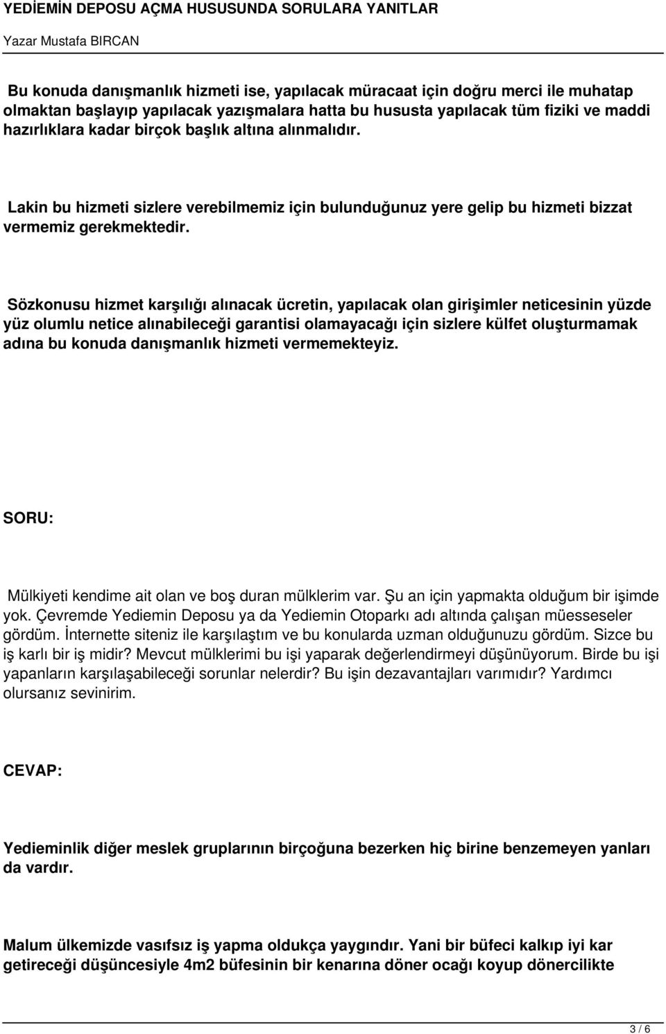 Sözkonusu hizmet karşılığı alınacak ücretin, yapılacak olan girişimler neticesinin yüzde yüz olumlu netice alınabileceği garantisi olamayacağı için sizlere külfet oluşturmamak adına bu konuda