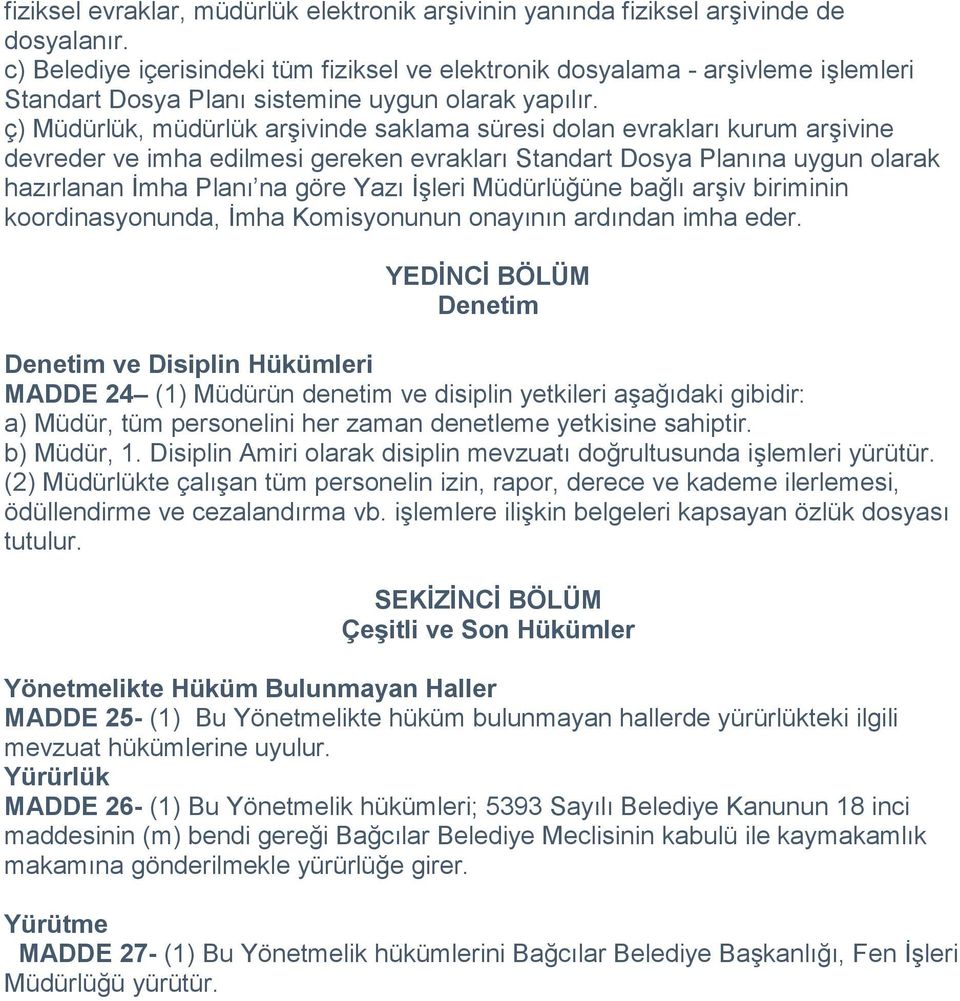 ç) Müdürlük, müdürlük arşivinde saklama süresi dolan evrakları kurum arşivine devreder ve imha edilmesi gereken evrakları Standart Dosya Planına uygun olarak hazırlanan İmha Planı na göre Yazı İşleri