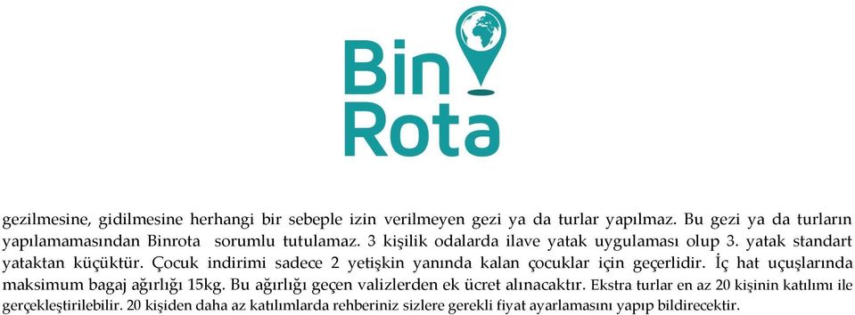 yatak standart yataktan küçüktür. Çocuk indirimi sadece 2 yetişkin yanında kalan çocuklar için geçerlidir.