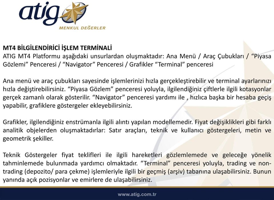 Piyasa Gözlem penceresi yoluyla, ilgilendiğiniz çiftlerle ilgili kotasyonlar gerçek zamanlı olarak gösterilir.