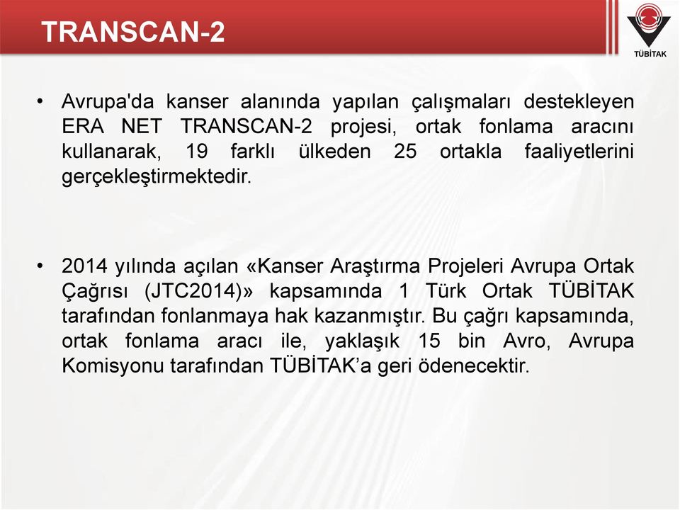 2014 yılında açılan «Kanser Araştırma Projeleri Avrupa Ortak Çağrısı (JTC2014)» kapsamında 1 Türk Ortak