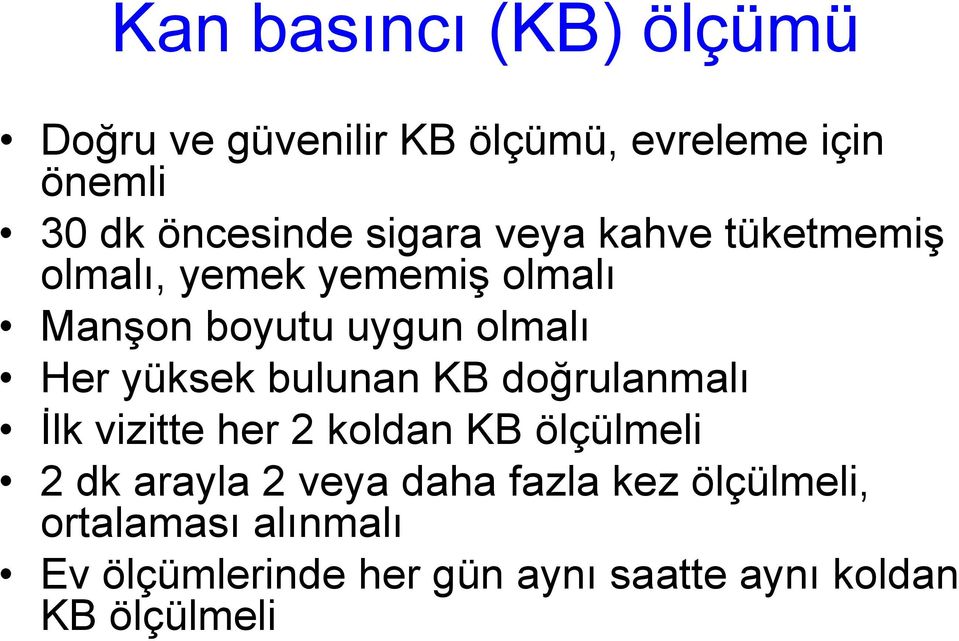 yüksek bulunan KB doğrulanmalı İlk vizitte her 2 koldan KB ölçülmeli 2 dk arayla 2 veya daha