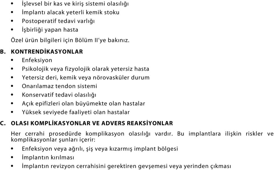 KONTRENDİKASYONLAR Enfeksiyon Psikolojik veya fizyolojik olarak yetersiz hasta Yetersiz deri, kemik veya nörovasküler durum Onarılamaz tendon sistemi Konservatif tedavi olasılığı Açık