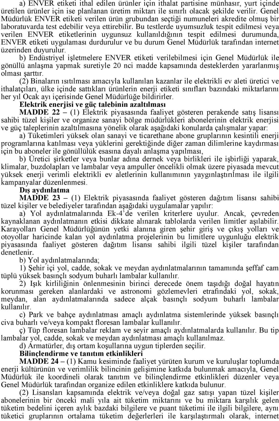 Bu testlerde uyumsuzluk tespit edilmesi veya verilen ENVER etiketlerinin uygunsuz kullanıldığının tespit edilmesi durumunda, ENVER etiketi uygulaması durdurulur ve bu durum Genel Müdürlük tarafından