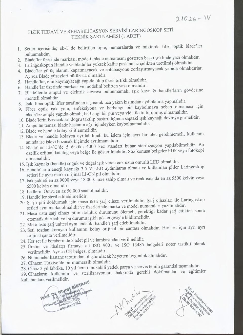 Blade'ler görüş alanını kapatmayacak ve entübasyonu zorlaştırmayacak yapıda olmalıdırlar. Ayrıca Blade yüzeyleri pürüzsüz olmalıdır. 5.