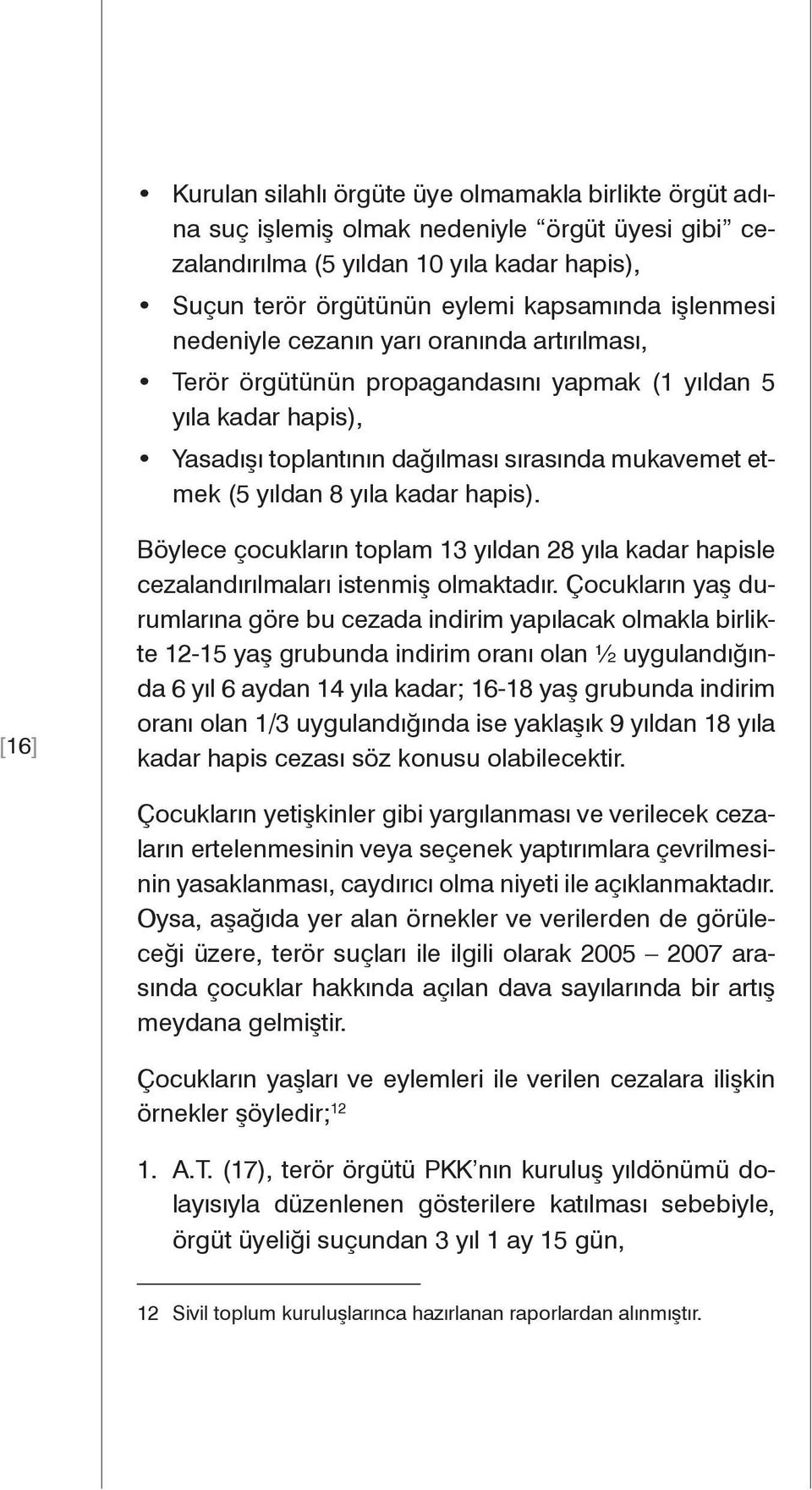 hapis). [16] Böylece çocukların toplam 13 yıldan 28 yıla kadar hapisle cezalandırılmaları istenmiş olmaktadır.