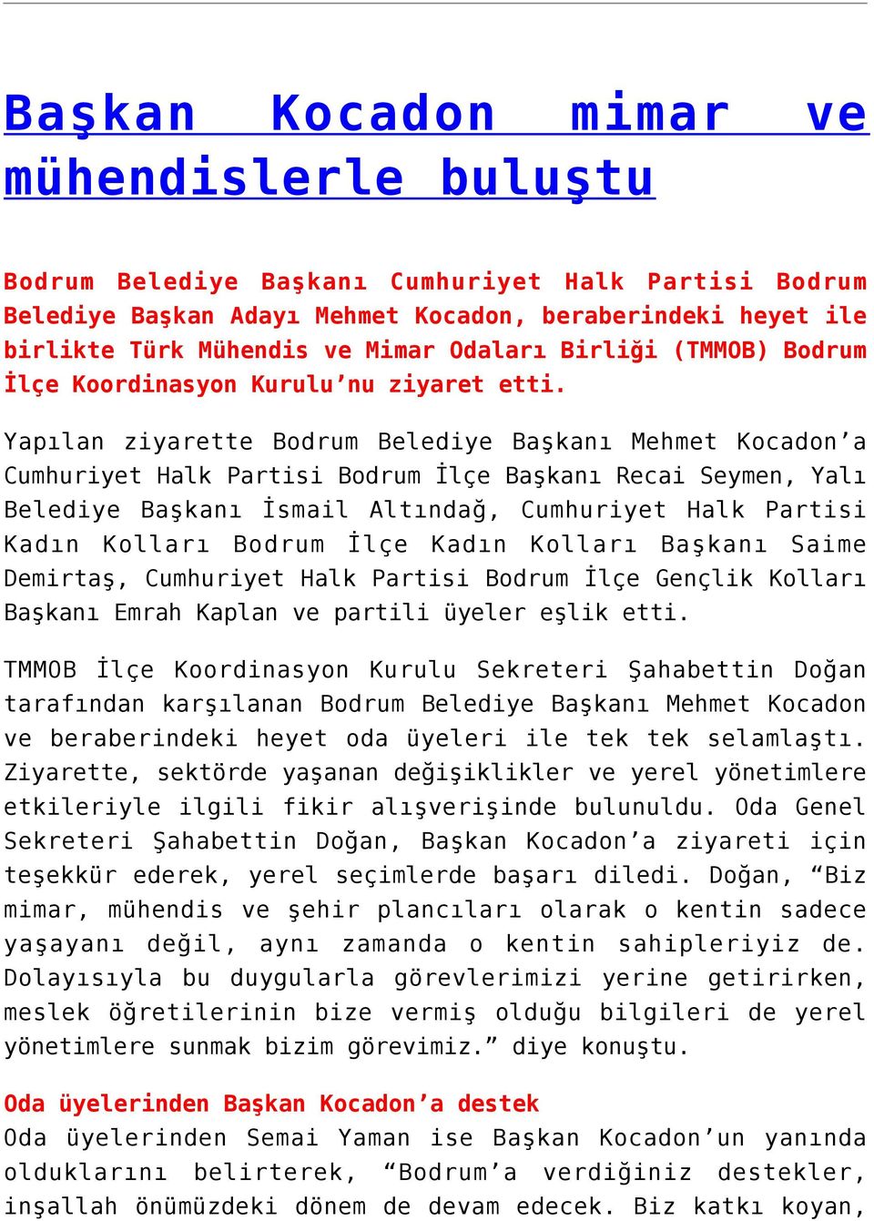 Yapılan ziyarette Bodrum Belediye Başkanı Mehmet Kocadon a Cumhuriyet Halk Partisi Bodrum İlçe Başkanı Recai Seymen, Yalı Belediye Başkanı İsmail Altındağ, Cumhuriyet Halk Partisi Kadın Kolları