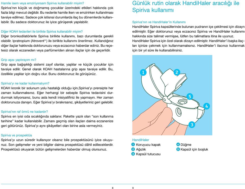 Diğer KOAH tedavileri ile birlikte Spiriva kullanabilir miyim? Diğer bronkodilatörlerle Spiriva birlikte kullanımı, bazı durumlarda gerekli olabilir.