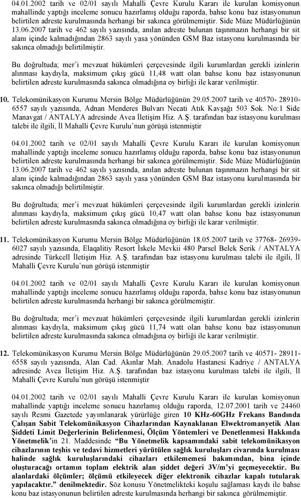 belirtilmiştir. alınması kaydıyla, maksimum çıkış gücü 11,48 watt olan bahse konu baz istasyonunun 10. Telekomünikasyon Kurumu Mersin Bölge Müdürlüğünün 29.05.