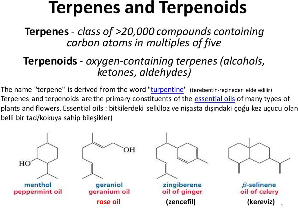 (terebentin-reçineden elde edilir) Terpenes and terpenoids are the primary constituents of the essential oils of many types of