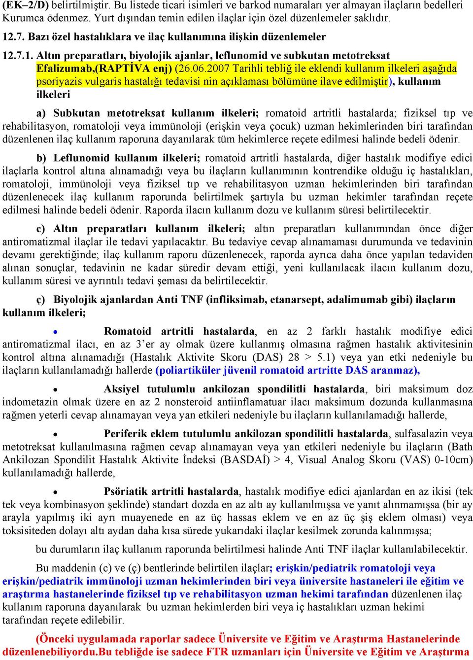 2007 Tarihli tebliğ ile eklendi kullanım ilkeleri aşağıda psoriyazis vulgaris hastalığı tedavisi nin açıklaması bölümüne ilave edilmiştir), kullanım ilkeleri a) Subkutan metotreksat kullanım