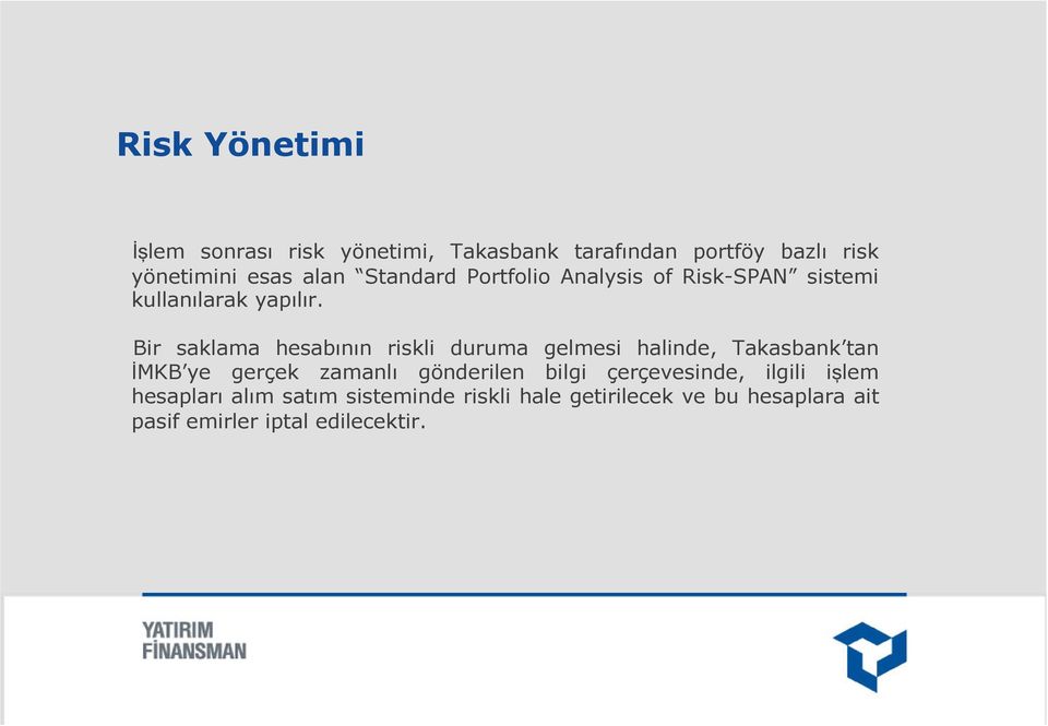 Bir saklama hesabının riskli duruma gelmesi halinde, Takasbank tan İMKB ye gerçek zamanlı gönderilen