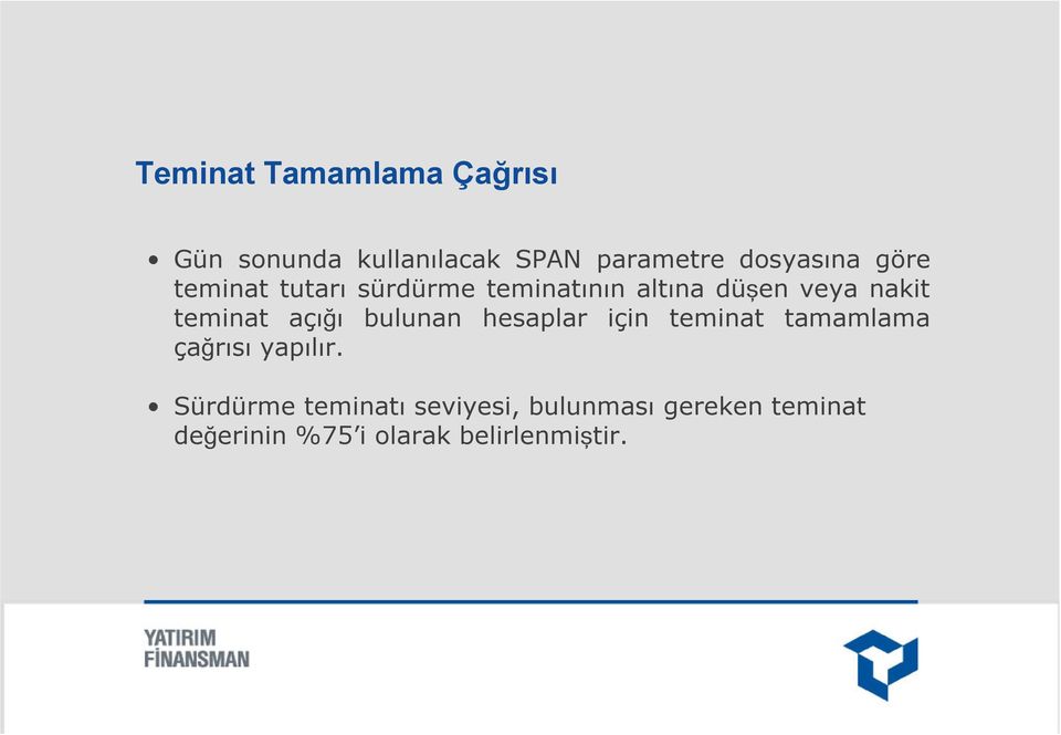 açığı bulunan hesaplar için teminat tamamlama çağrısı yapılır.