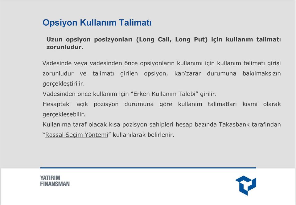 durumuna bakılmaksızın gerçekleştirilir. Vadesinden önce kullanım için Erken Kullanım Talebi girilir.