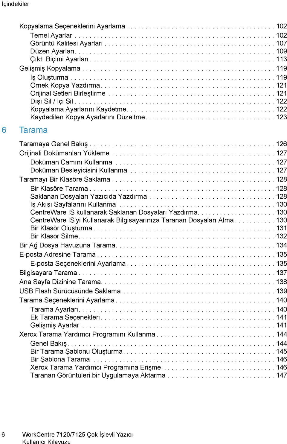 ................................................... 119 İş Oluşturma....................................................... 119 Örnek Kopya Yazdırma............................................... 121 Orijinal Setleri Birleştirme.