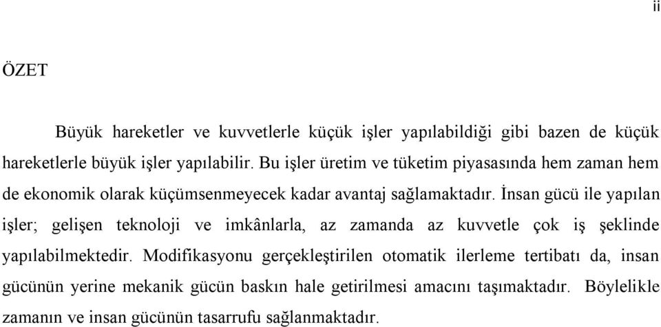 Ġnsan gücü ile yapılan iģler; geliģen teknoloji ve imkânlarla, az zamanda az kuvvetle çok iģ Ģeklinde yapılabilmektedir.