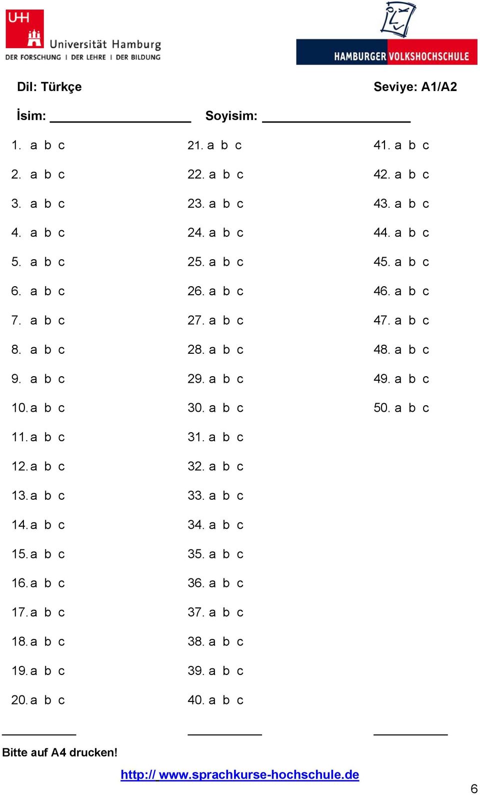 a b c 29. a b c 49. a b c 10. a b c 30. a b c 50. a b c 11. a b c 31. a b c 12. a b c 32. a b c 13. a b c 33. a b c 14. a b c 34. a b c 15.