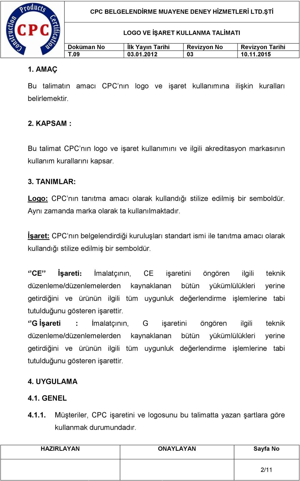 TANIMLAR: Logo: CPC nın tanıtma amacı olarak kullandığı stilize edilmiş bir semboldür. Aynı zamanda marka olarak ta kullanılmaktadır.