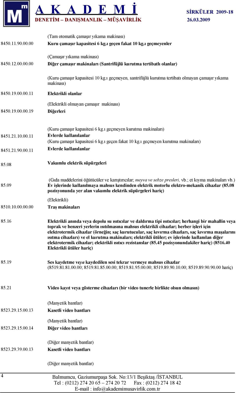 ı geçmeyen, santrifüjlü kurutma tertibatı olmayan çamaşır yıkama makinası) (Elektrikli olmayan çamaşır makinası) (Kuru çamaşır kapasitesi 6 kg.ı geçmeyen kurutma makinaları) 845.2.0.00.