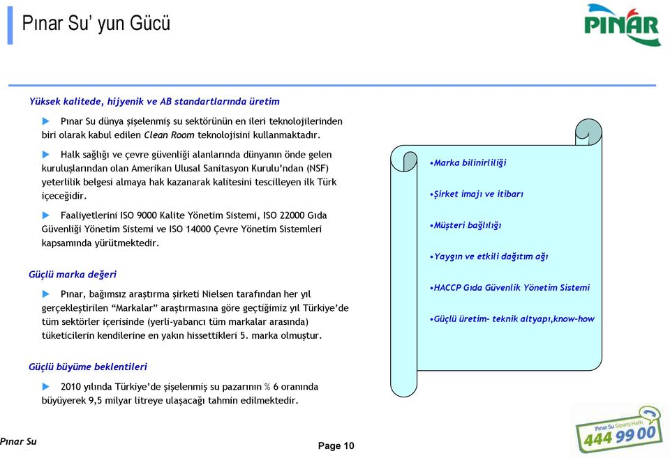 Türk içeceğidir. Faaliyetlerini ISO 9000 Kalite Yönetim Sistemi, ISO 22000 Gıda Güvenliği Yönetim Sistemi ve ISO 14000 Çevre Yönetim Sistemleri kapsamında yürütmektedir.