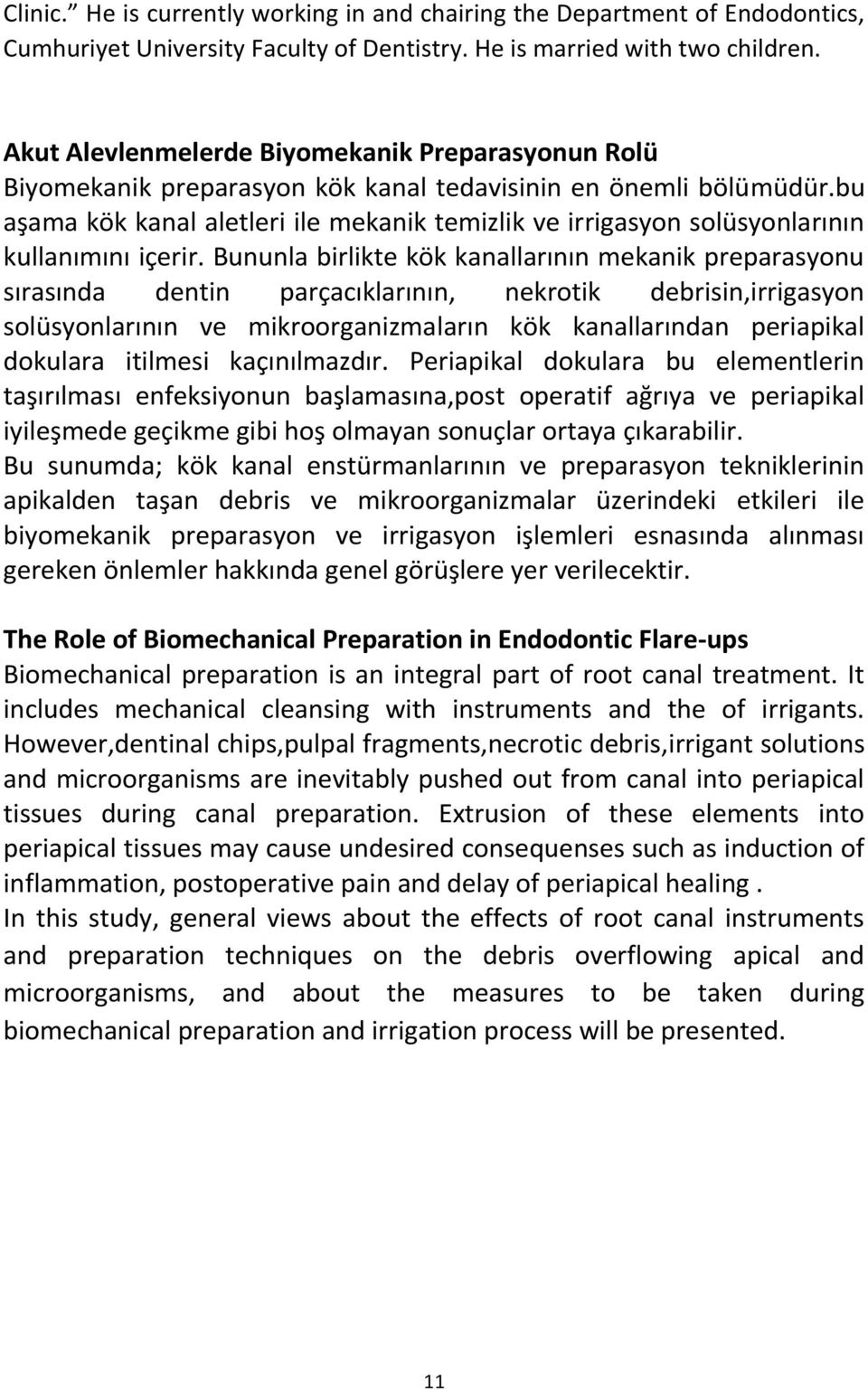 bu aşama kök kanal aletleri ile mekanik temizlik ve irrigasyon solüsyonlarının kullanımını içerir.