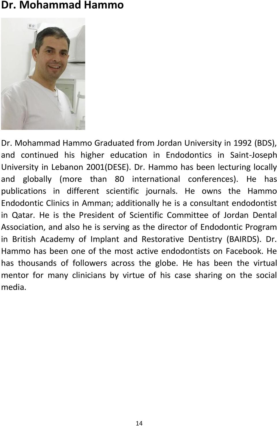 He is the President of Scientific Committee of Jordan Dental Association, and also he is serving as the director of Endodontic Program in British Academy of Implant and Restorative Dentistry (BAIRDS).