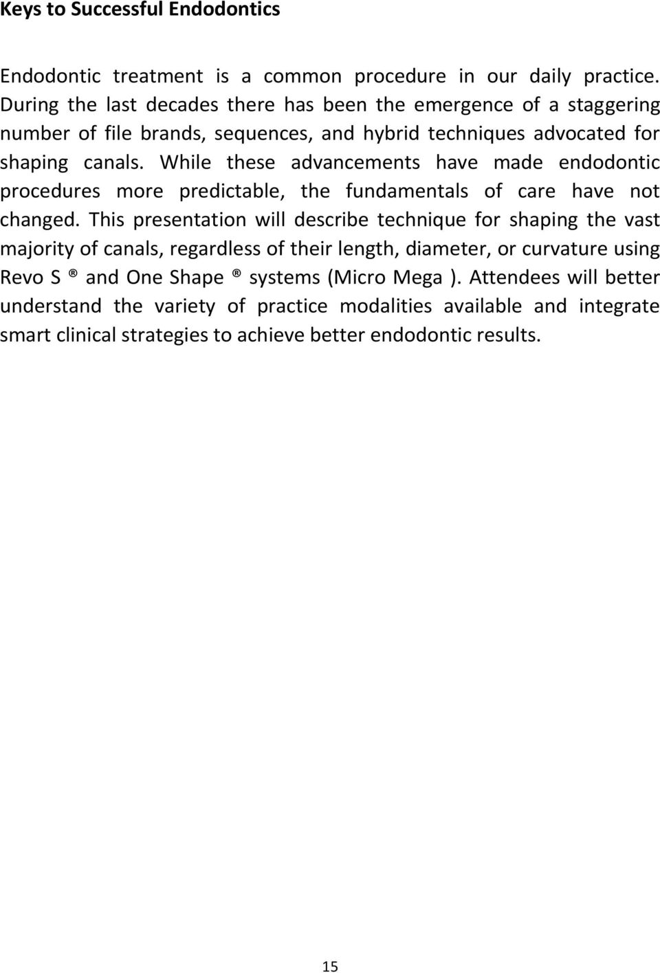 While these advancements have made endodontic procedures more predictable, the fundamentals of care have not changed.