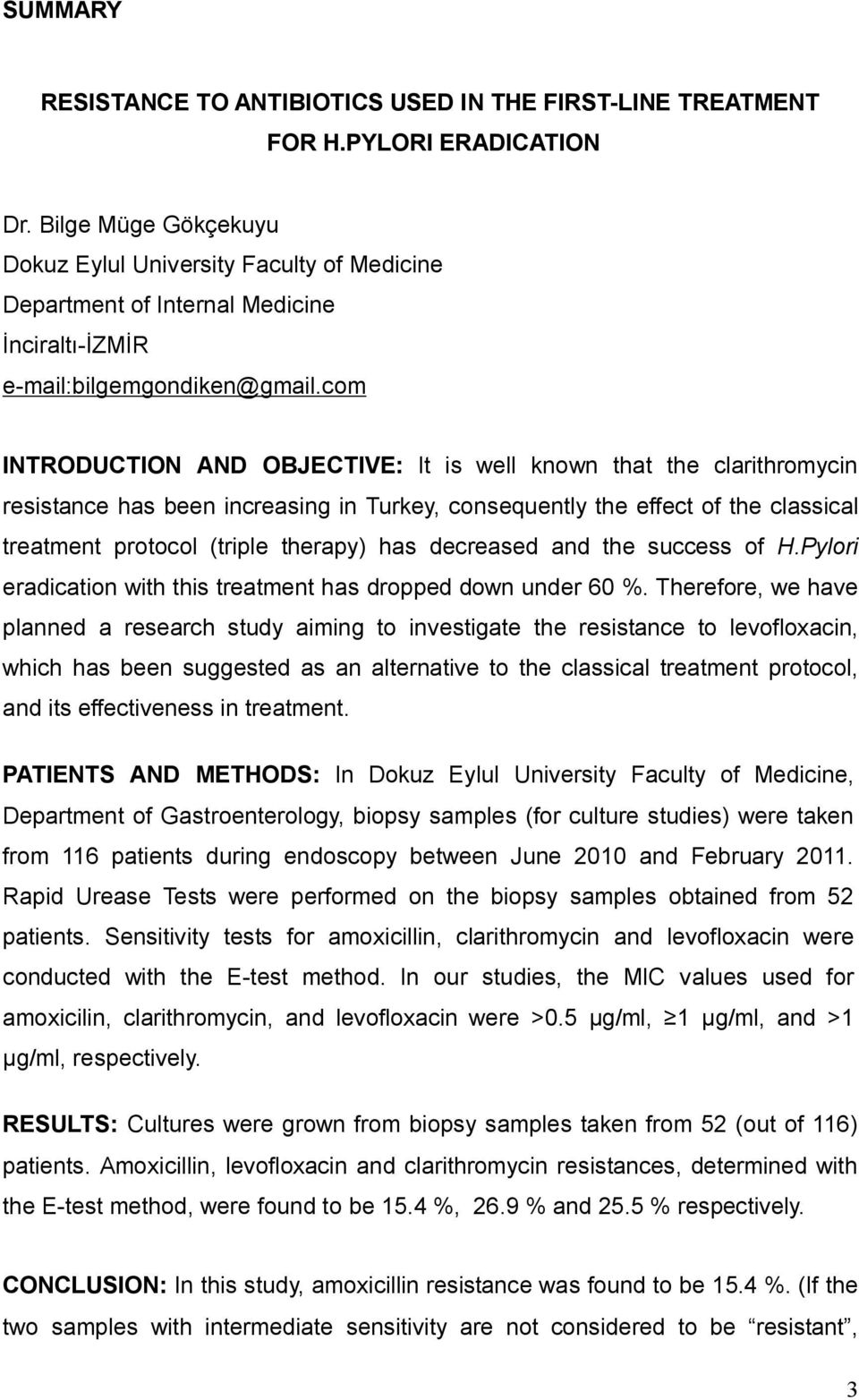 com INTRODUCTION AND OBJECTIVE: It is well known that the clarithromycin resistance has been increasing in Turkey, consequently the effect of the classical treatment protocol (triple therapy) has