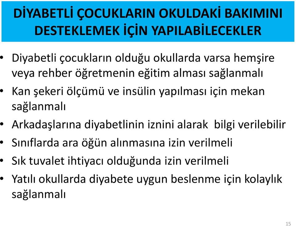 sağlanmalı Arkadaşlarına diyabetlinin iznini alarak bilgi verilebilir Sınıflarda ara öğün alınmasına izin