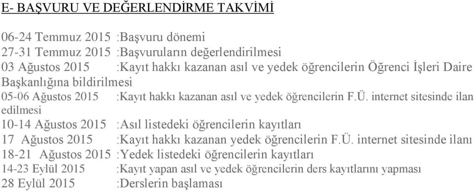 internet sitesinde ilan edilmesi 10-14 Ağustos 2015 :Asıl listedeki öğrencilerin kayıtları 17 Ağustos 2015 :Kayıt hakkı kazanan yedek öğrencilerin F.Ü.