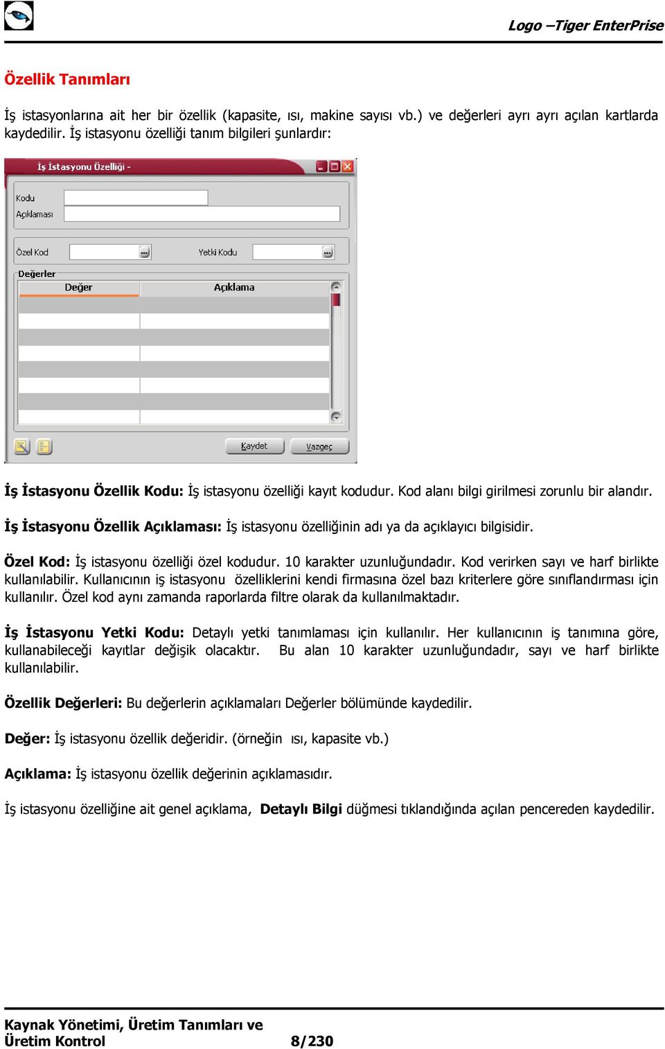 İş İstasyonu Özellik Açıklaması: İş istasyonu özelliğinin adı ya da açıklayıcı bilgisidir. Özel Kod: İş istasyonu özelliği özel kodudur. 10 karakter uzunluğundadır.