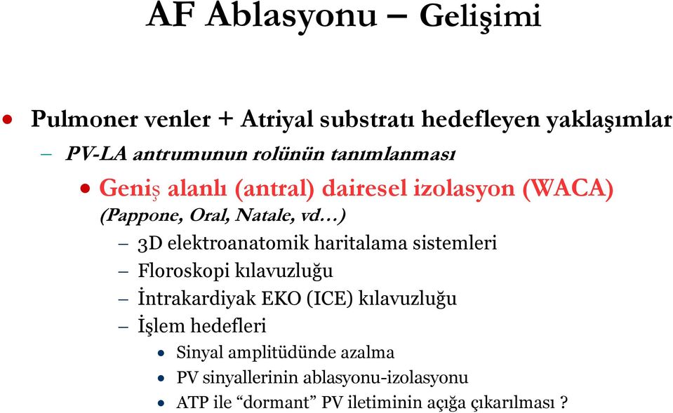 elektroanatomik haritalama sistemleri Floroskopi kılavuzluğu İntrakardiyak EKO (ICE) kılavuzluğu İşlem